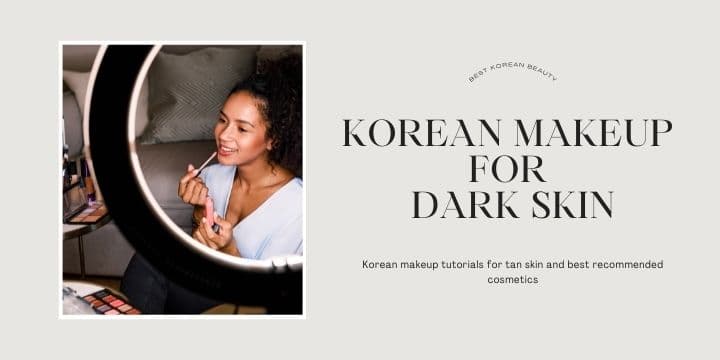 Koreanisches Make-up für dunkle Haut