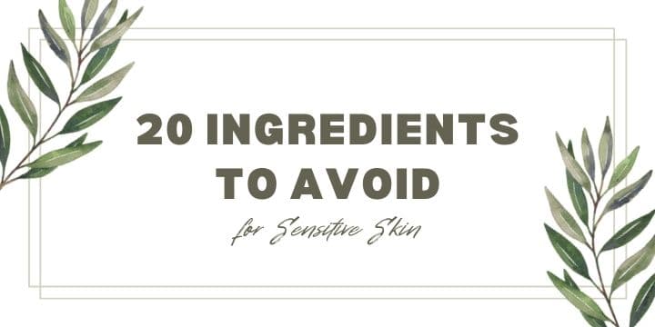 20 ingredients to avoid for sensitive skin