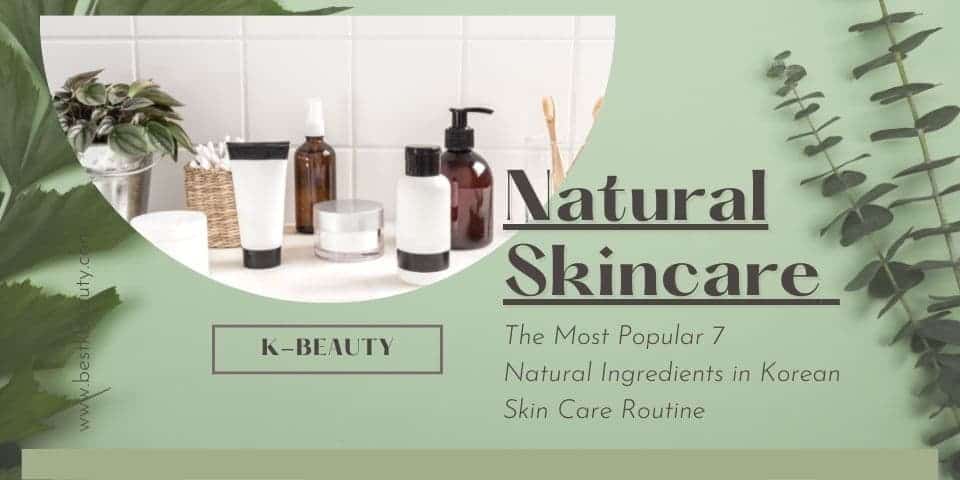 top 7 natural ingredients in Korean skincare