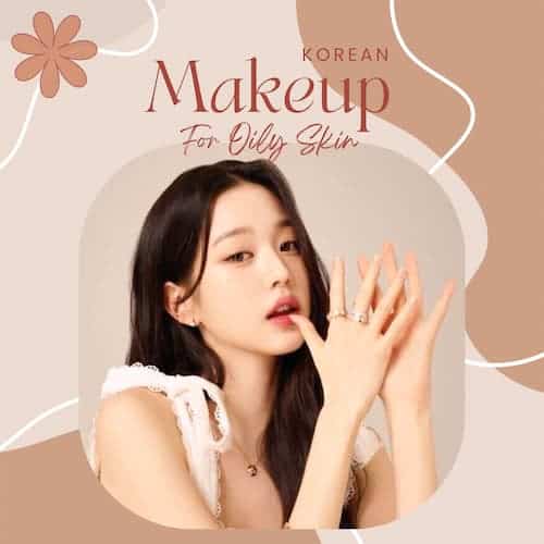 Koreanisches Make-up für fettige Haut