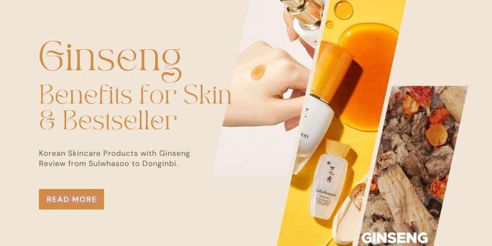 ginseng benefits for skin & best korean skincare products